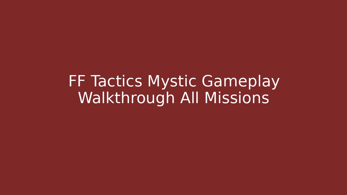 FF Tactics Mystic Gameplay Walkthrough All Missions