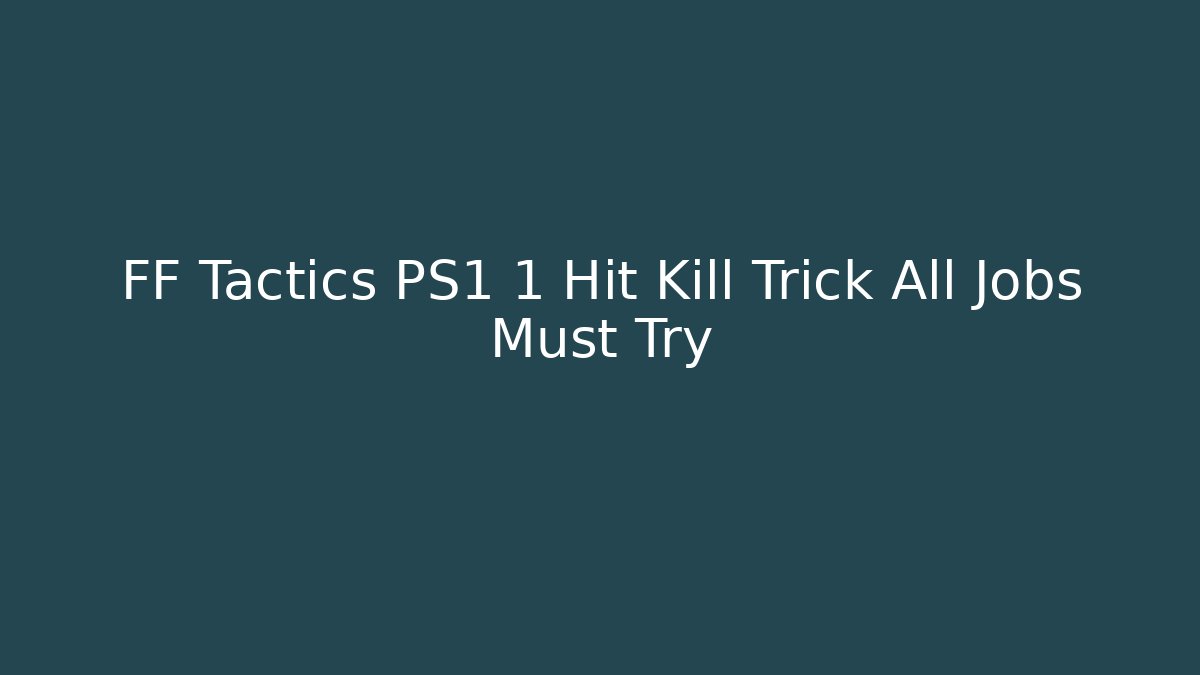 FF Tactics PS1 1 Hit Kill Trick All Jobs Must Try