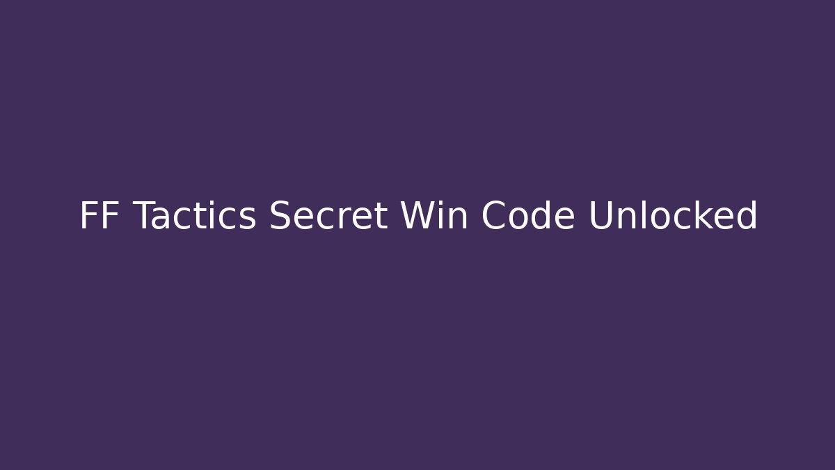 FF Tactics Secret Win Code Unlocked