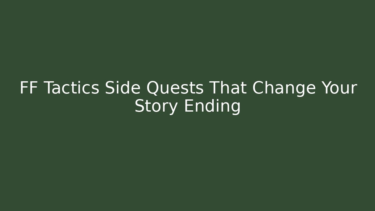 FF Tactics Side Quests That Change Your Story Ending