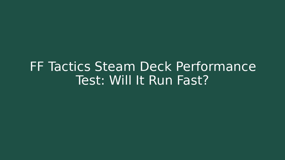 FF Tactics Steam Deck Performance Test: Will It Run Fast? - Critter Realm