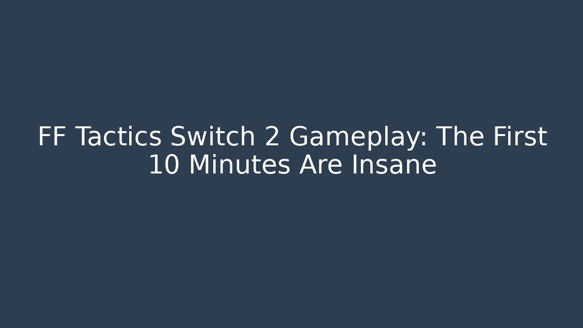 FF Tactics Switch 2 Gameplay: The First 10 Minutes Are Insane