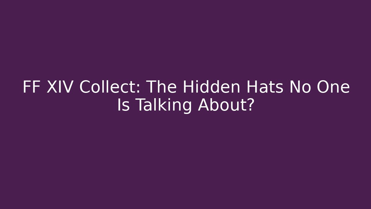 FF XIV Collect: The Hidden Hats No One Is Talking About?