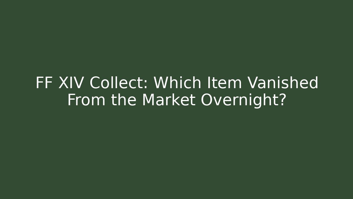 FF XIV Collect: Which Item Vanished From the Market Overnight? - Critter Realm