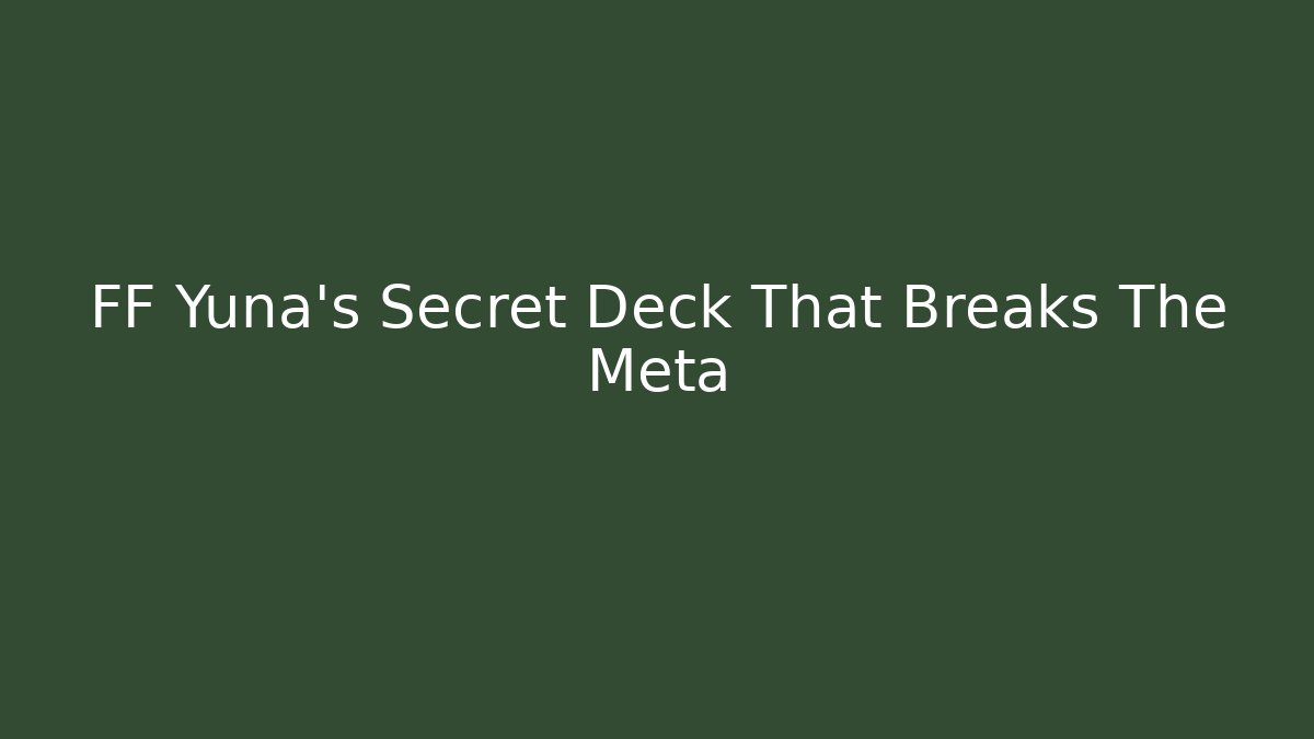 FF Yuna's Secret Deck That Breaks The Meta