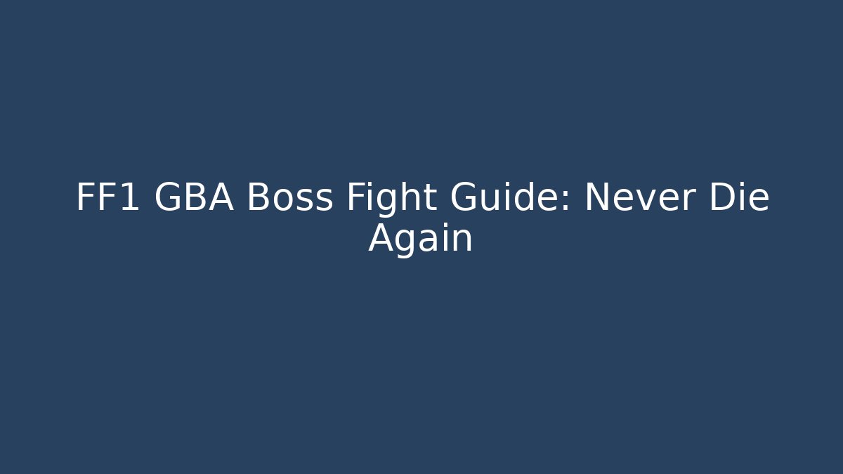 FF1 GBA Boss Fight Guide: Never Die Again