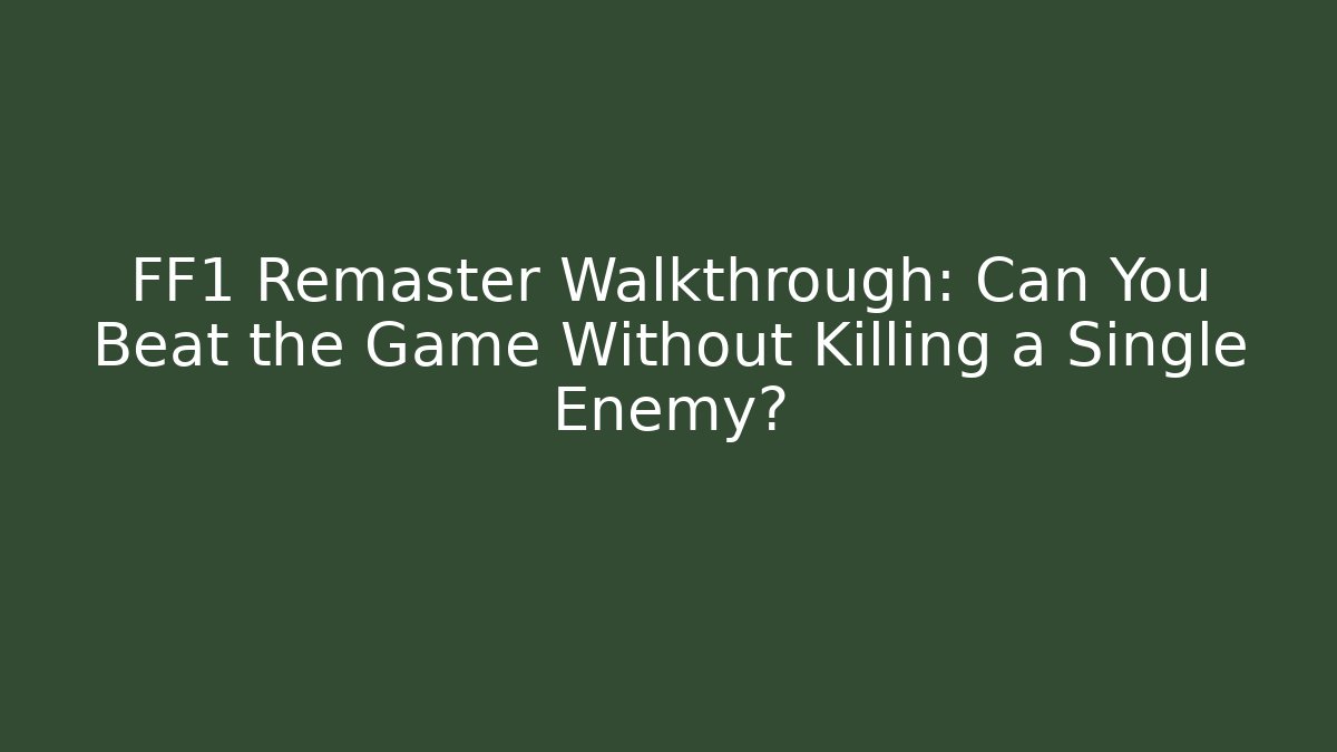 FF1 Remaster Walkthrough: Can You Beat the Game Without Killing a Single Enemy? - Critter Realm