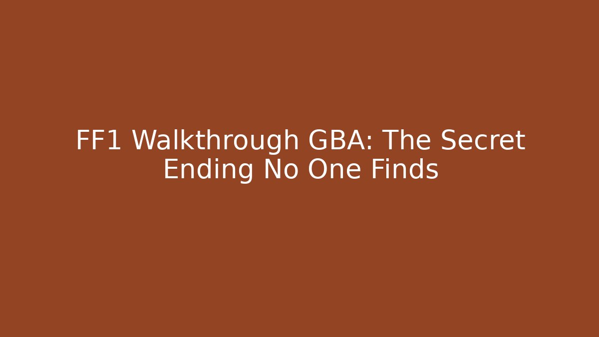 FF1 Walkthrough GBA: The Secret Ending No One Finds