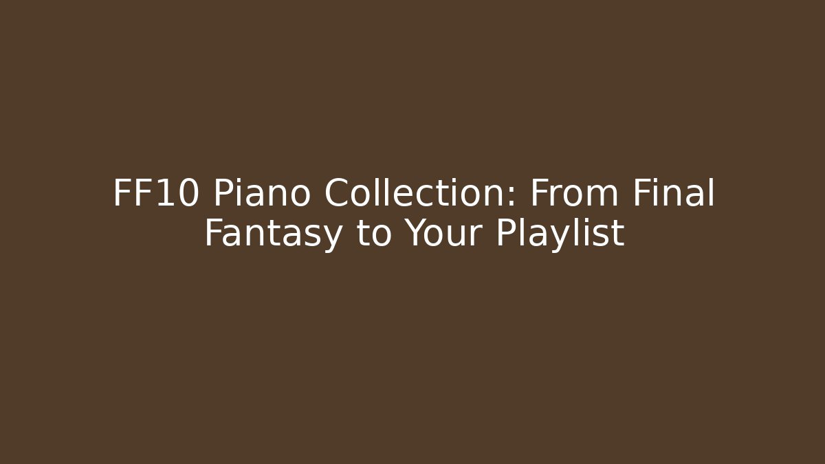FF10 Piano Collection: From Final Fantasy to Your Playlist