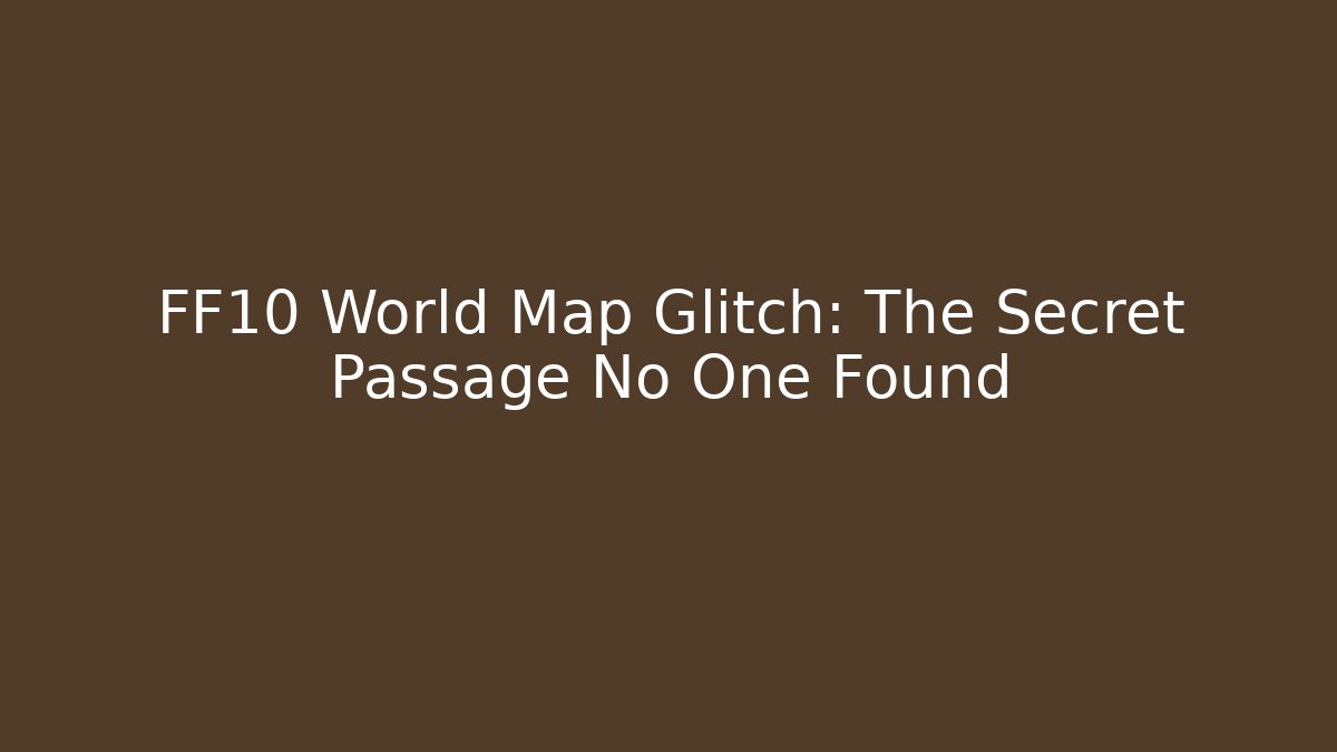 FF10 World Map Glitch: The Secret Passage No One Found