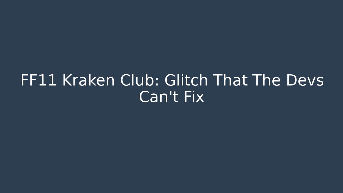 FF11 Kraken Club: Glitch That The Devs Can’t Fix