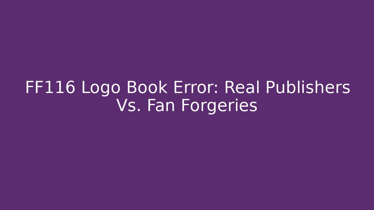 FF116 Logo Book Error: Real Publishers Vs. Fan Forgeries