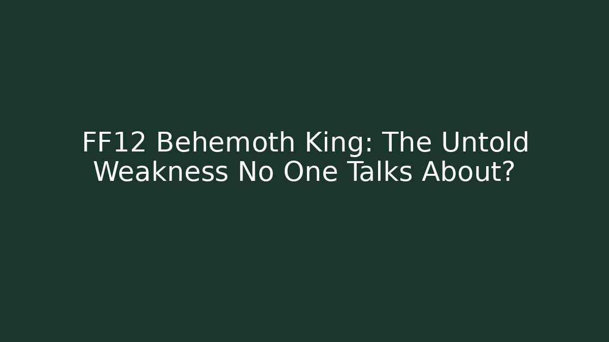 FF12 Behemoth King: The Untold Weakness No One Talks About? - Critter Realm