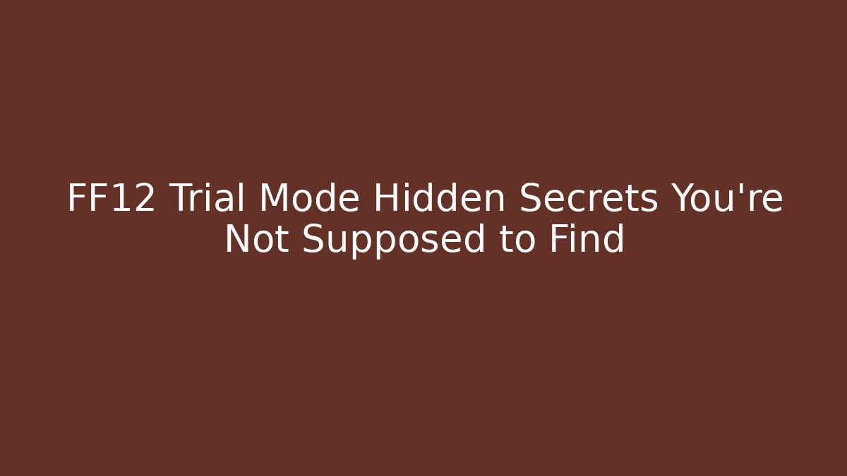 FF12 Trial Mode Hidden Secrets You're Not Supposed to Find