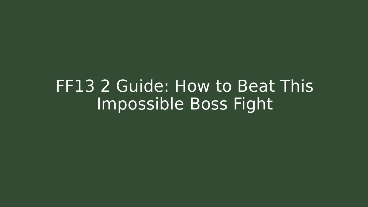 FF13 2 Guide: How to Beat This Impossible Boss Fight