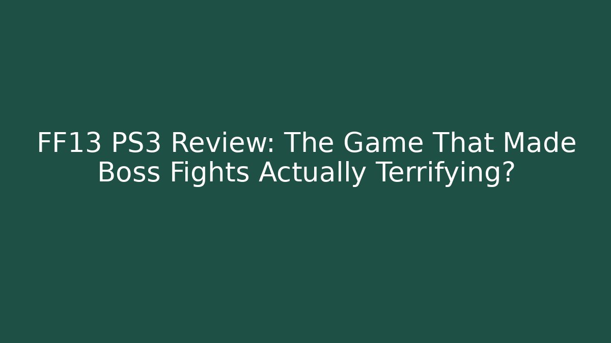 FF13 PS3 Review: The Game That Made Boss Fights Actually Terrifying?