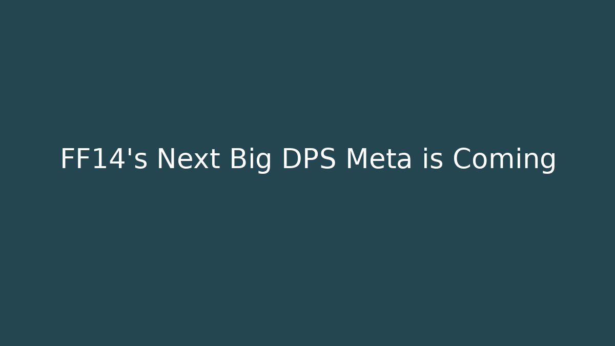 FF14's Next Big DPS Meta is Coming - Critter Realm