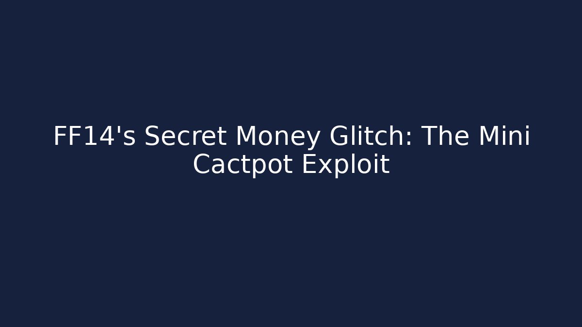 FF14's Secret Money Glitch: The Mini Cactpot Exploit - Critter Realm