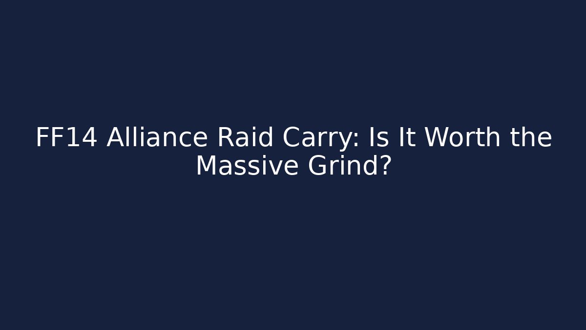 FF14 Alliance Raid Carry: Is It Worth the Massive Grind?