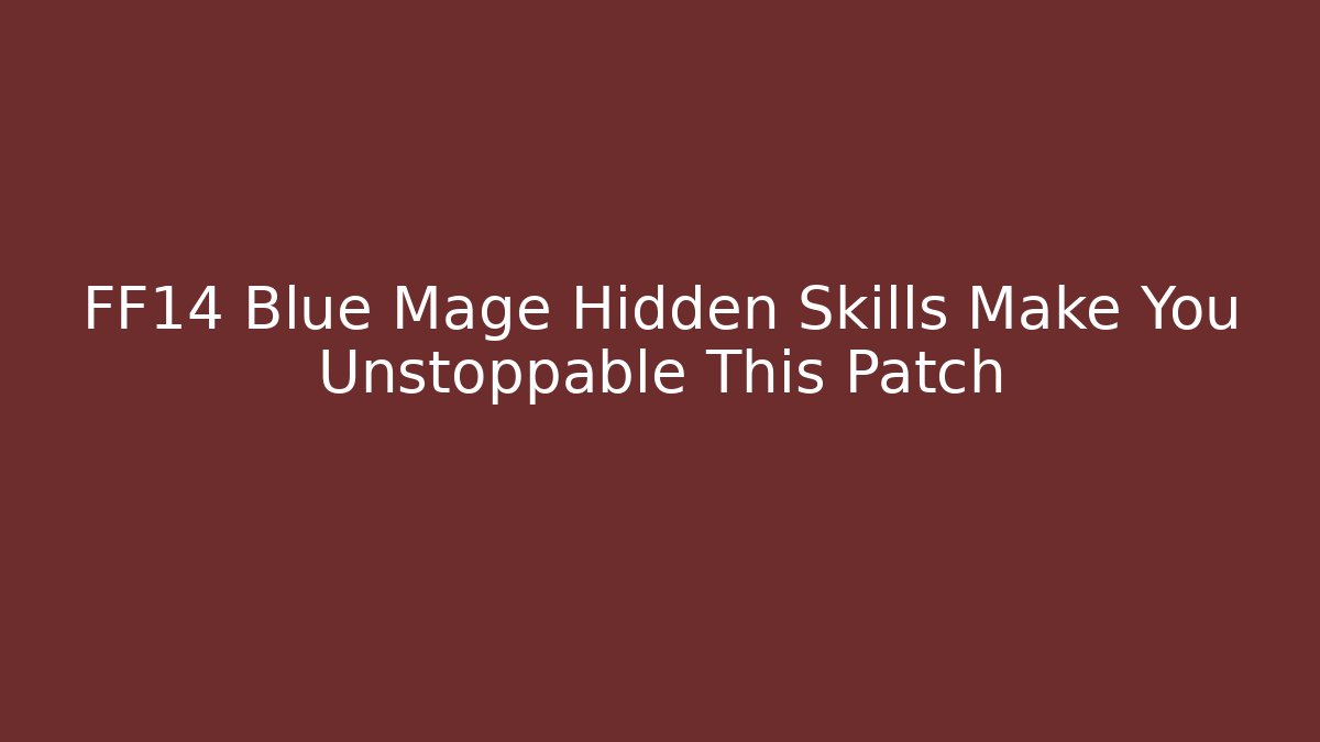 FF14 Blue Mage Hidden Skills Make You Unstoppable This Patch - Critter Realm