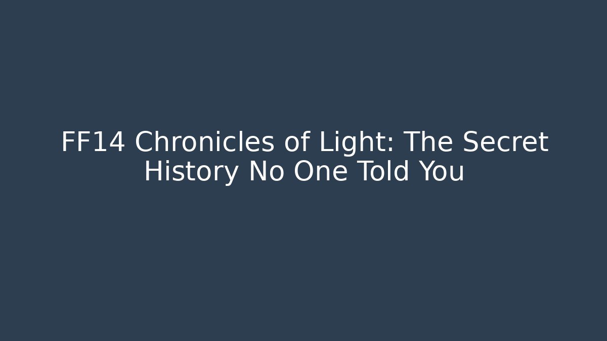 FF14 Chronicles of Light: The Secret History No One Told You