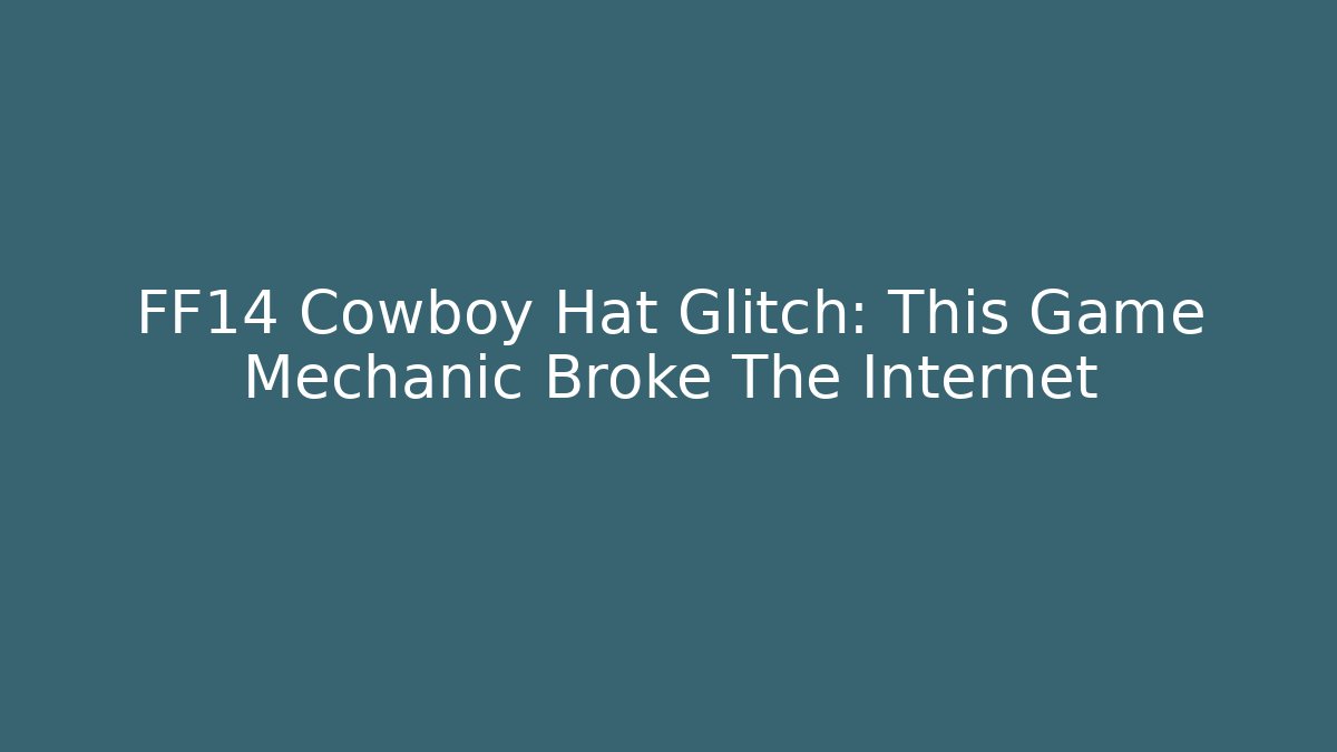 FF14 Cowboy Hat Glitch: This Game Mechanic Broke The Internet