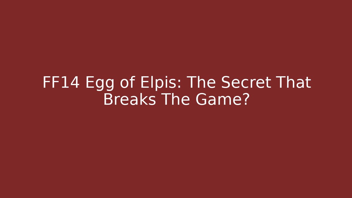 FF14 Egg of Elpis: The Secret That Breaks The Game?