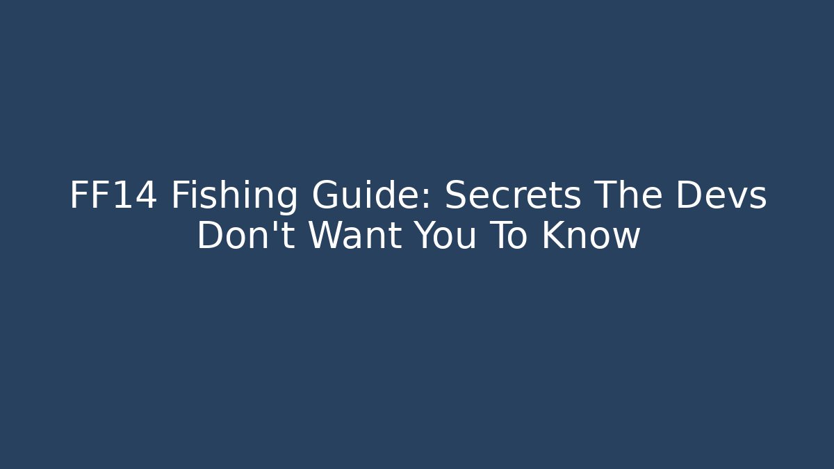 FF14 Fishing Guide: Secrets The Devs Don't Want You To Know