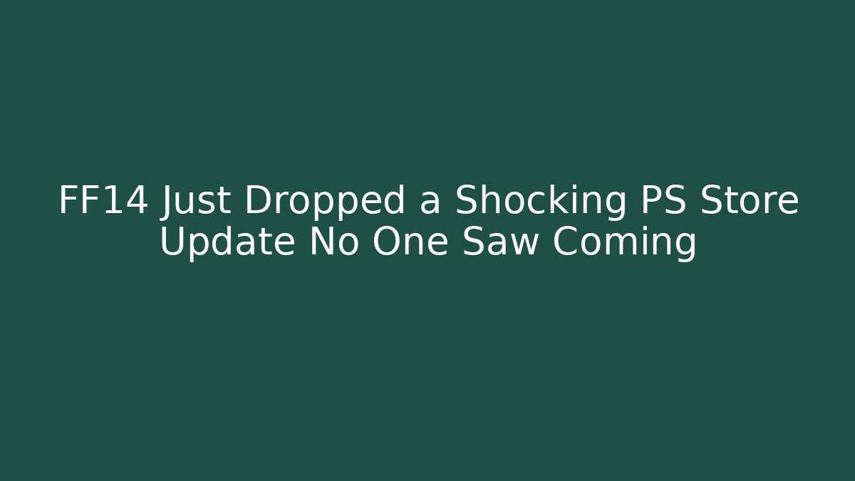 FF14 Just Dropped a Shocking PS Store Update No One Saw Coming