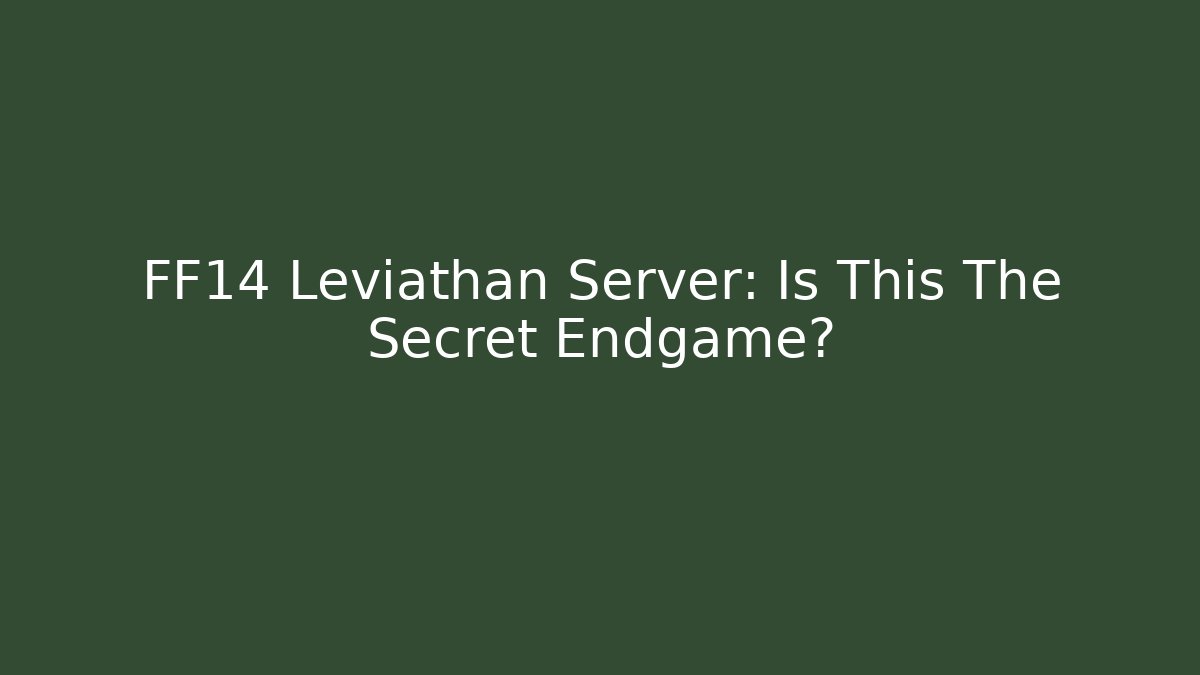 FF14 Leviathan Server: Is This The Secret Endgame?