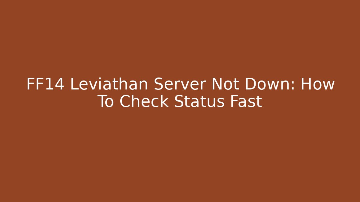 FF14 Leviathan Server Not Down: How To Check Status Fast - Critter Realm
