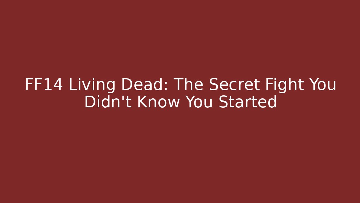 FF14 Living Dead: The Secret Fight You Didn't Know You Started