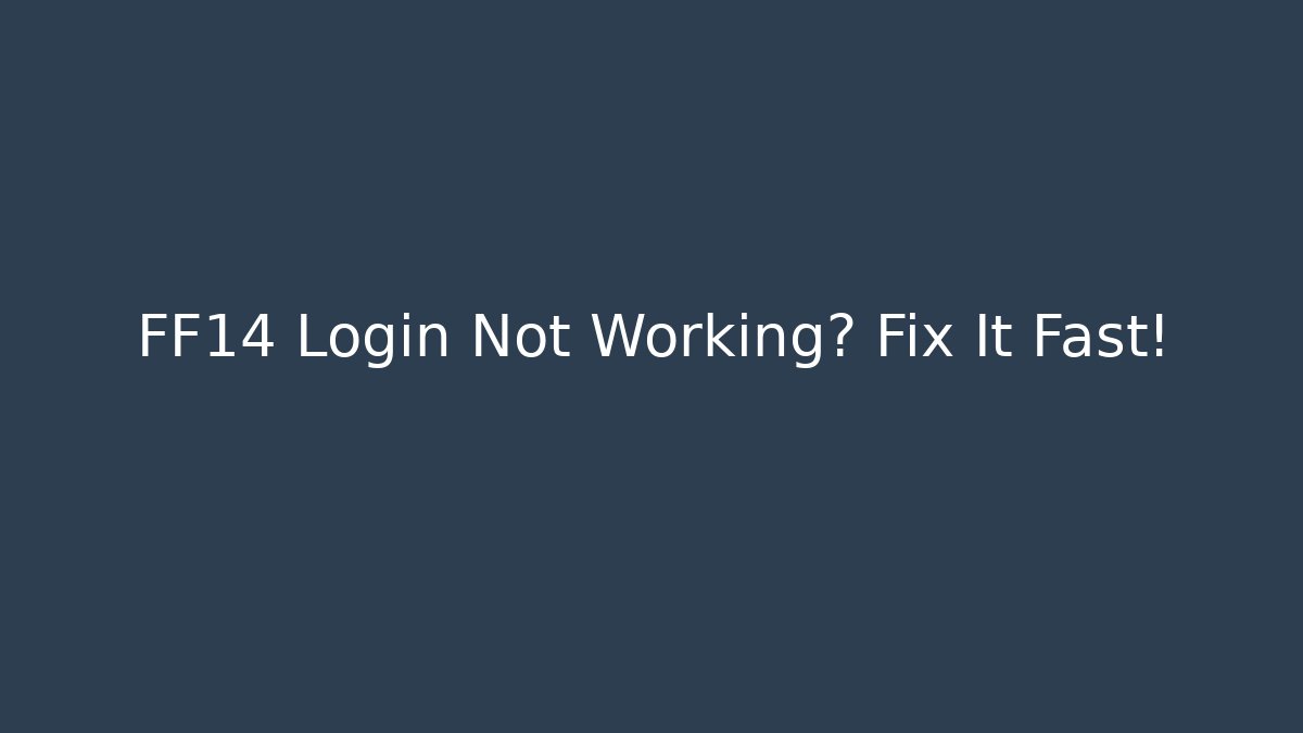 FF14 Login Not Working? Fix It Fast!