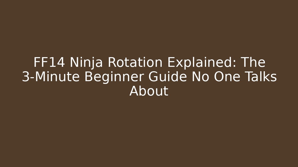 FF14 Ninja Rotation Explained: The 3-Minute Beginner Guide No One Talks About - Critter Realm