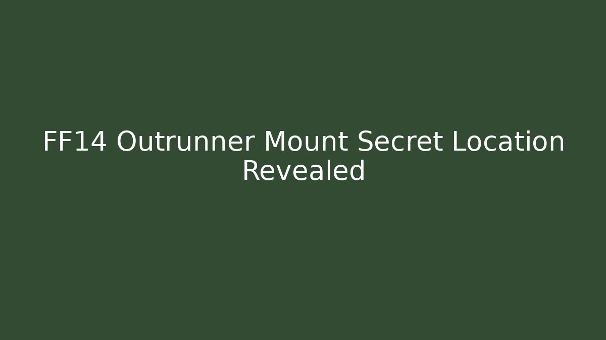 FF14 Outrunner Mount Secret Location Revealed