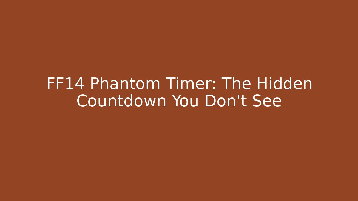FF14 Phantom Timer: The Hidden Countdown You Don’t See