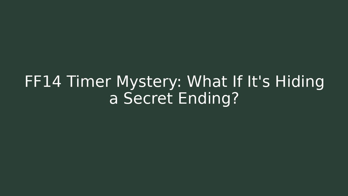 FF14 Timer Mystery: What If It’s Hiding a Secret Ending?
