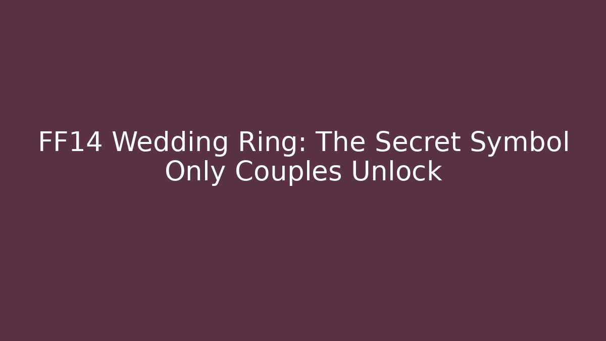 FF14 Wedding Ring: The Secret Symbol Only Couples Unlock - Critter Realm