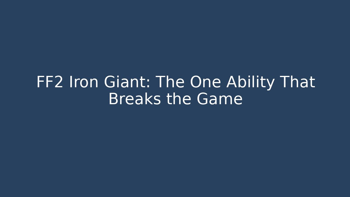 FF2 Iron Giant: The One Ability That Breaks the Game - Critter Realm