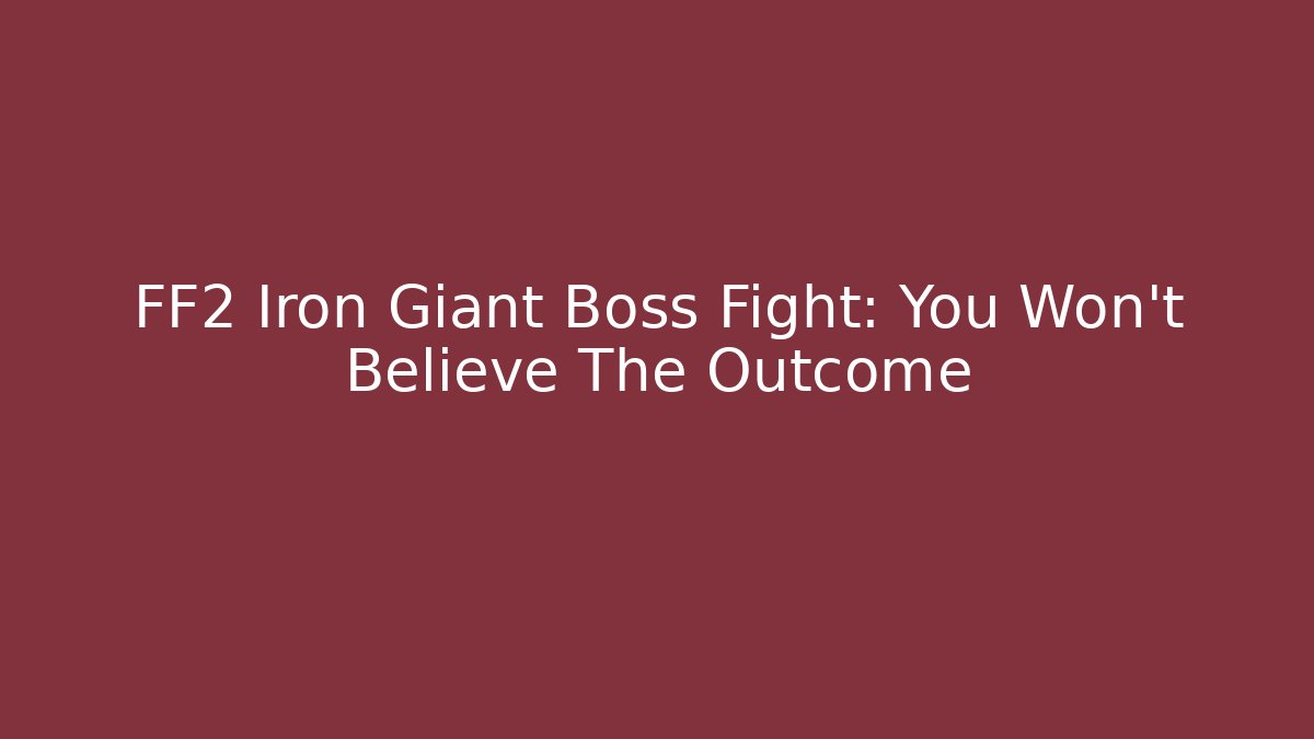 FF2 Iron Giant Boss Fight: You Won't Believe The Outcome