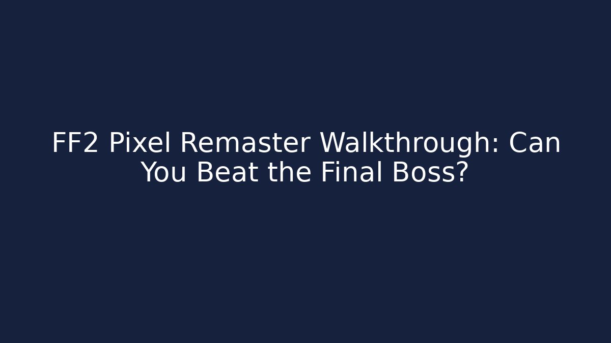 FF2 Pixel Remaster Walkthrough: Can You Beat the Final Boss? - Critter Realm