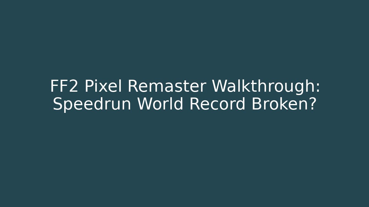 FF2 Pixel Remaster Walkthrough: Speedrun World Record Broken? - Critter Realm