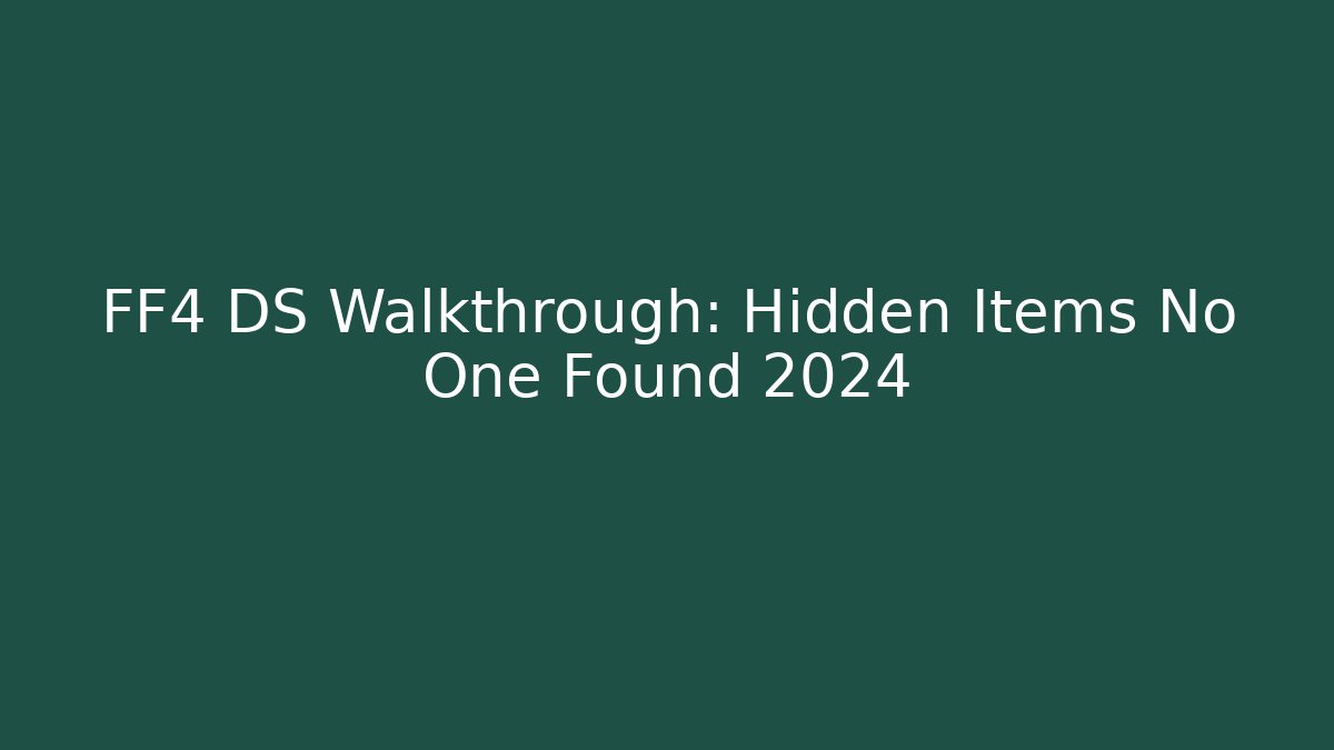 FF4 DS Walkthrough: Hidden Items No One Found 2024