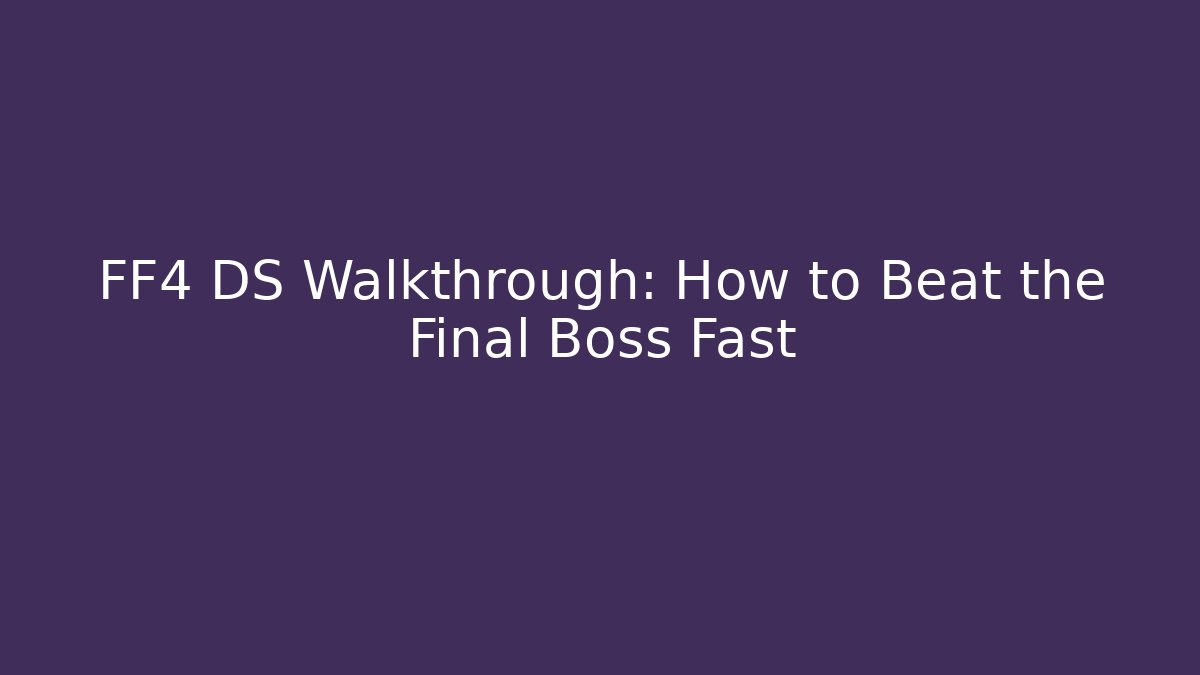 FF4 DS Walkthrough: How to Beat the Final Boss Fast