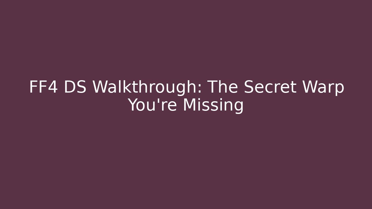 FF4 DS Walkthrough: The Secret Warp You’re Missing