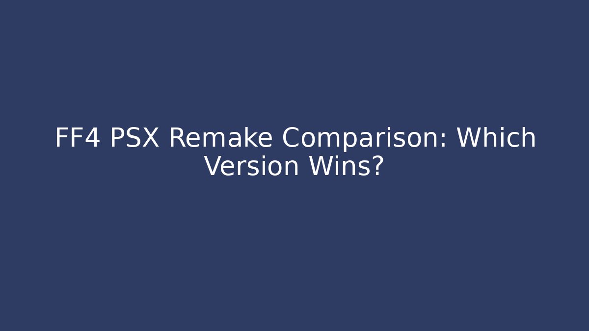 FF4 PSX Remake Comparison: Which Version Wins?