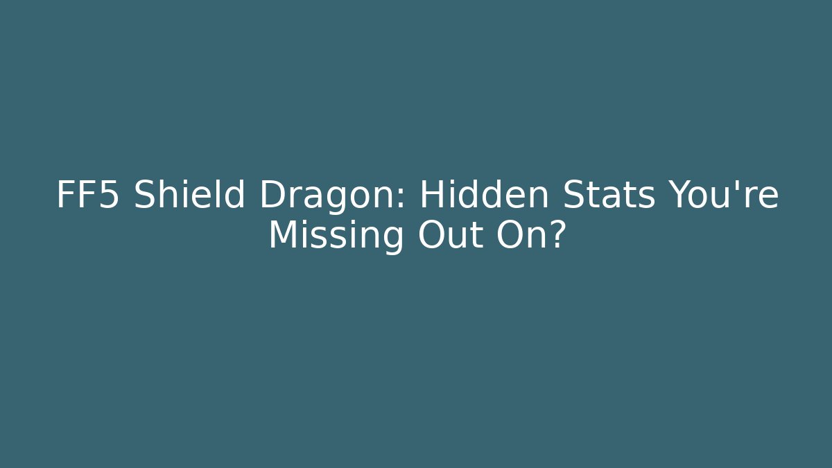 FF5 Shield Dragon: Hidden Stats You're Missing Out On? - Critter Realm