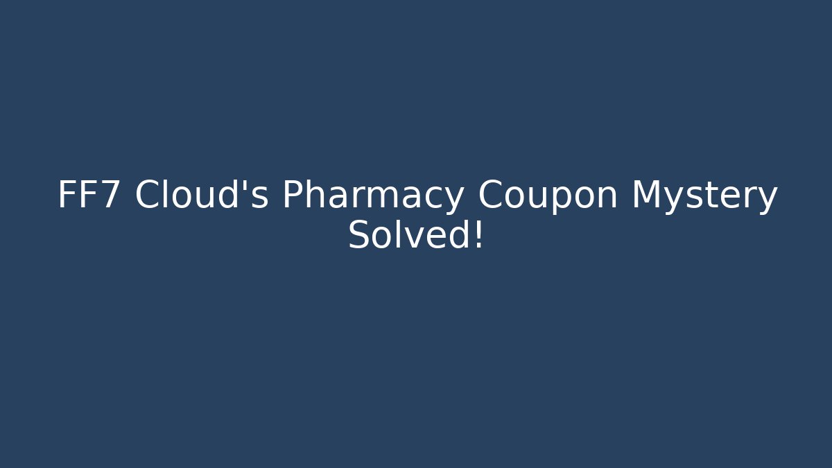 FF7 Cloud's Pharmacy Coupon Mystery Solved! - Critter Realm
