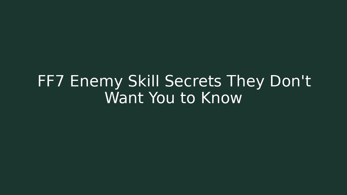 FF7 Enemy Skill Secrets They Don't Want You to Know