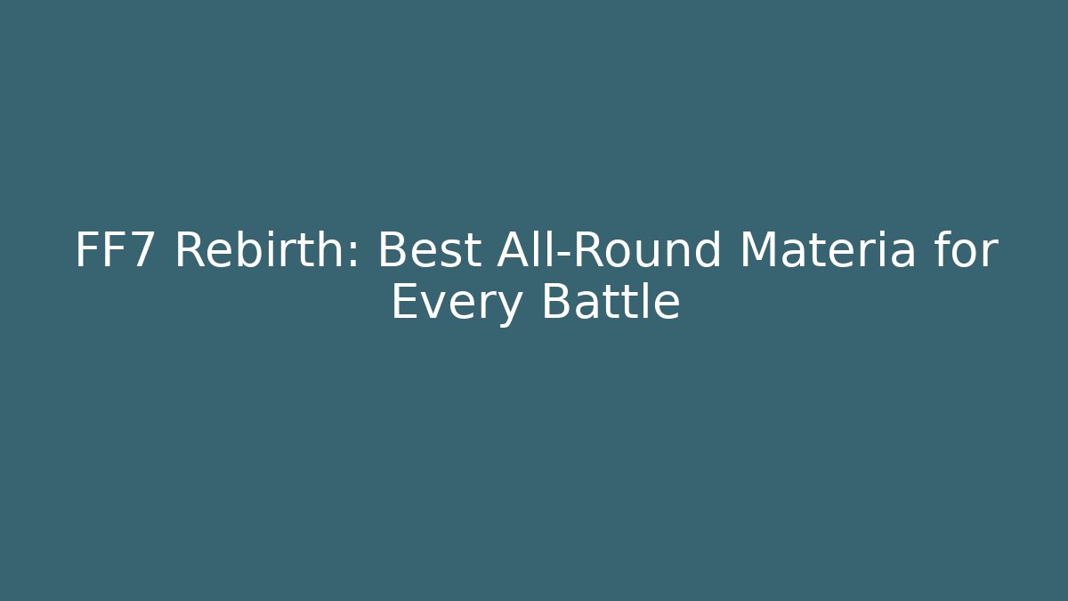 FF7 Rebirth: Best All-Round Materia for Every Battle